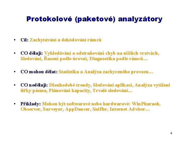 Protokolové (paketové) analyzátory • Cíl: Zachytávání a dekódování rámců • CO dělají: Vyhledávání a