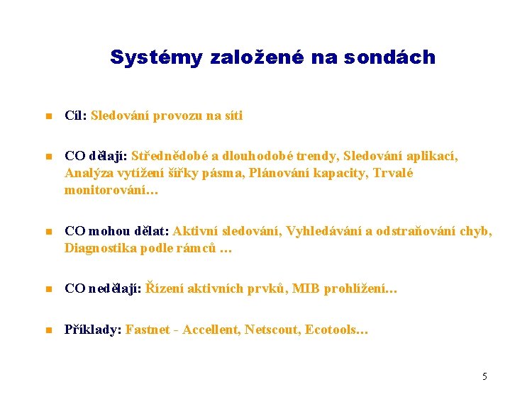 Systémy založené na sondách n Cíl: Sledování provozu na síti n CO dělají: Střednědobé