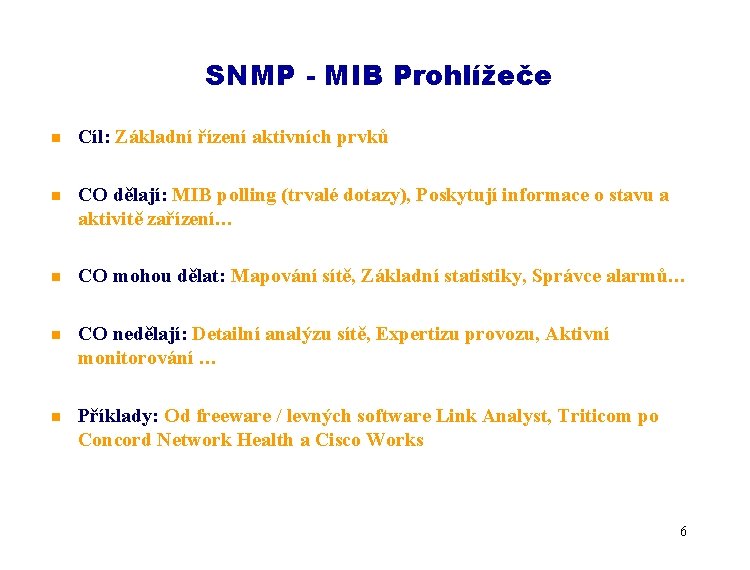 SNMP - MIB Prohlížeče n Cíl: Základní řízení aktivních prvků n CO dělají: MIB