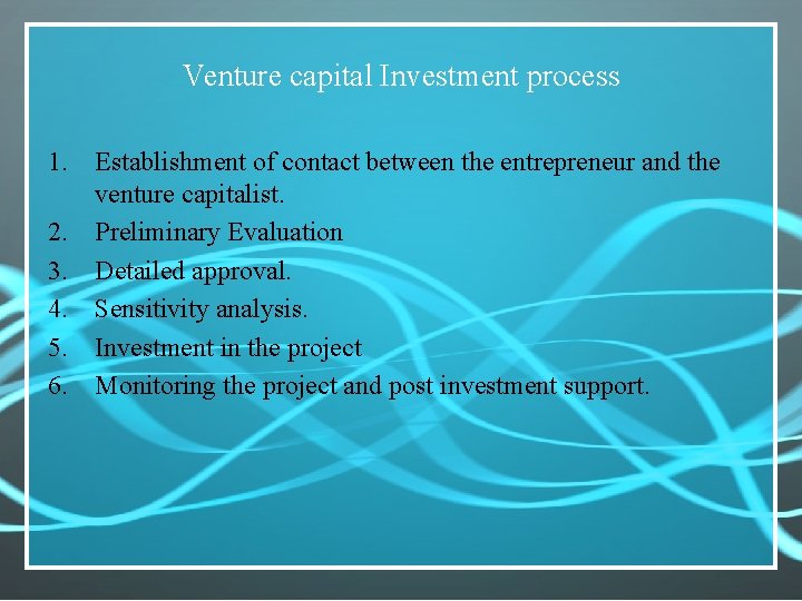 Venture capital Investment process 1. Establishment of contact between the entrepreneur and the venture