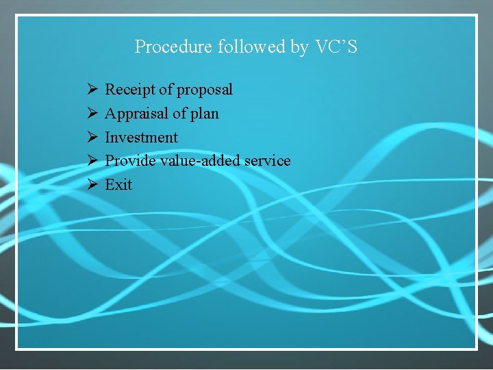 Procedure followed by VC’S Ø Ø Ø Receipt of proposal Appraisal of plan Investment