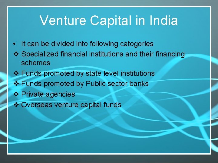 Venture Capital in India • It can be divided into following catogories v Specialized
