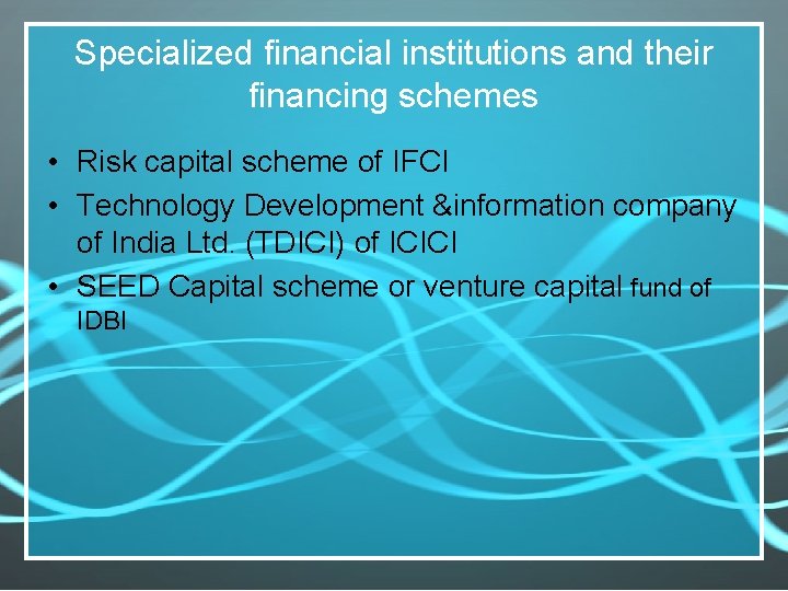 Specialized financial institutions and their financing schemes • Risk capital scheme of IFCI •