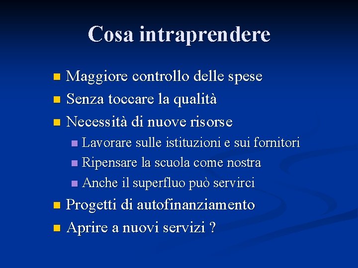 Cosa intraprendere Maggiore controllo delle spese n Senza toccare la qualità n Necessità di