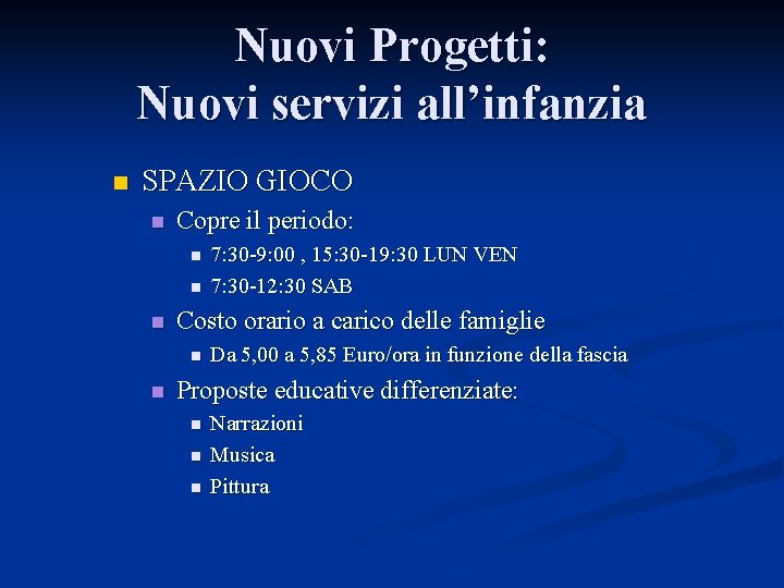 Nuovi Progetti: Nuovi servizi all’infanzia n SPAZIO GIOCO n Copre il periodo: n n