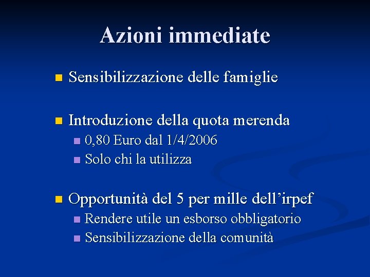 Azioni immediate n Sensibilizzazione delle famiglie n Introduzione della quota merenda 0, 80 Euro