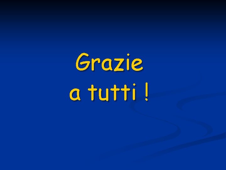 Grazie a tutti ! 