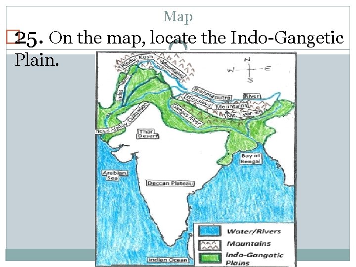Map � 25. On the map, locate the Indo-Gangetic Plain. 