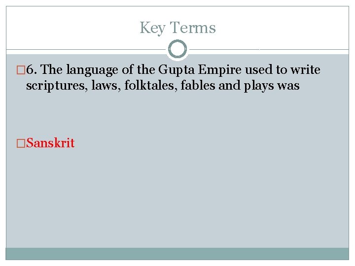 Key Terms � 6. The language of the Gupta Empire used to write scriptures,