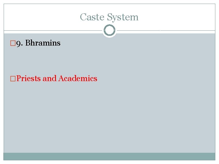 Caste System � 9. Bhramins �Priests and Academics 