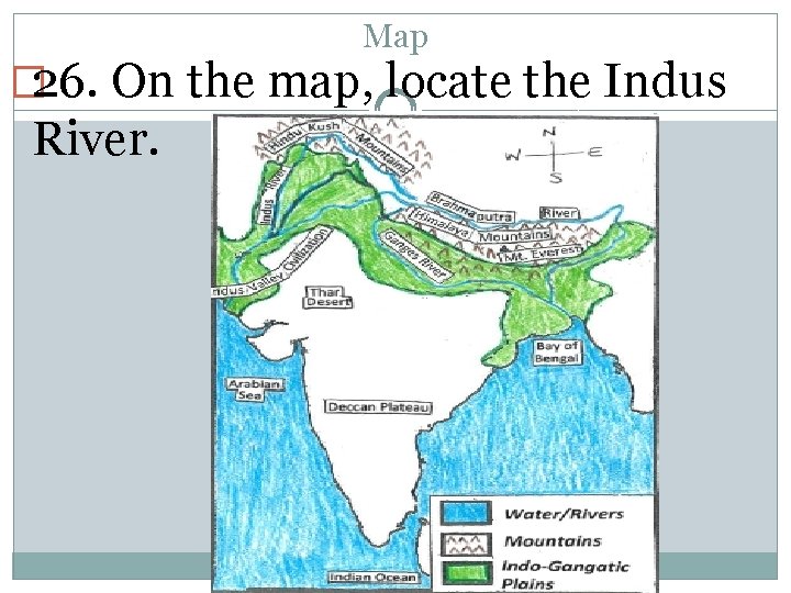 Map � 26. On the map, locate the Indus River. 