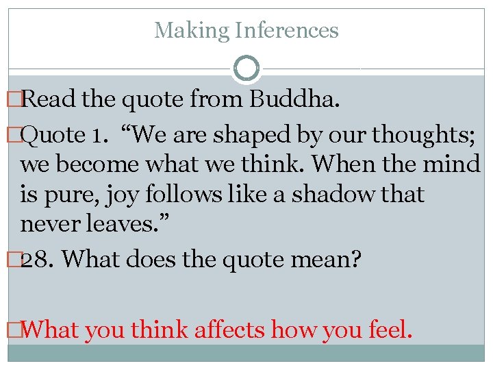 Making Inferences �Read the quote from Buddha. �Quote 1. “We are shaped by our