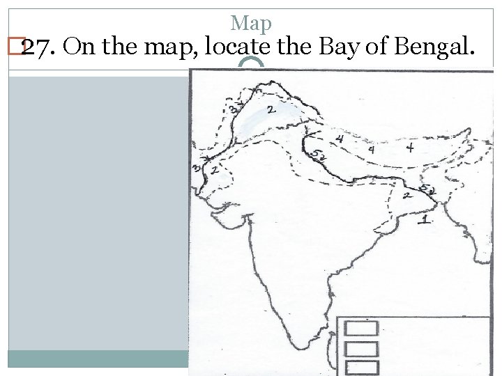 Map � 27. On the map, locate the Bay of Bengal. 