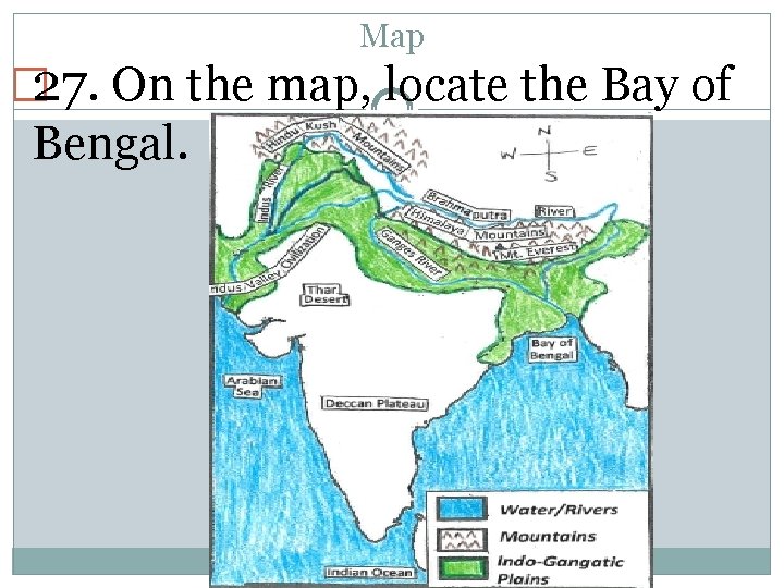 Map � 27. On the map, locate the Bay of Bengal. 