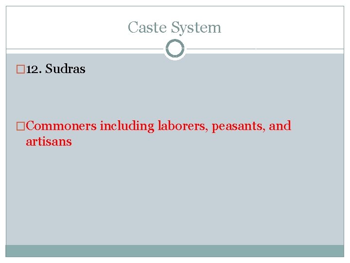 Caste System � 12. Sudras �Commoners including laborers, peasants, and artisans 