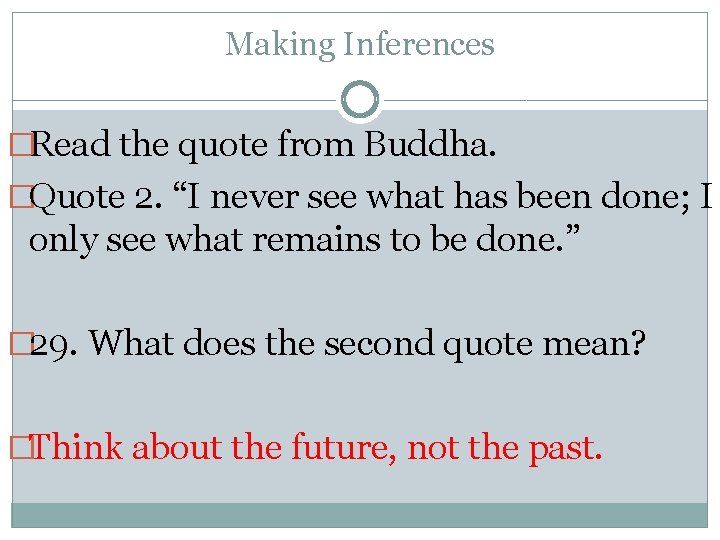 Making Inferences �Read the quote from Buddha. �Quote 2. “I never see what has