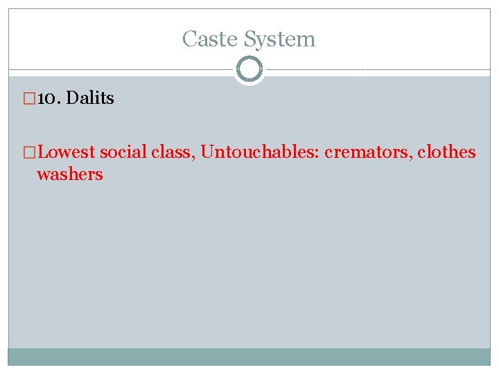 Caste System � 10. Dalits �Lowest social class, Untouchables: cremators, clothes washers 