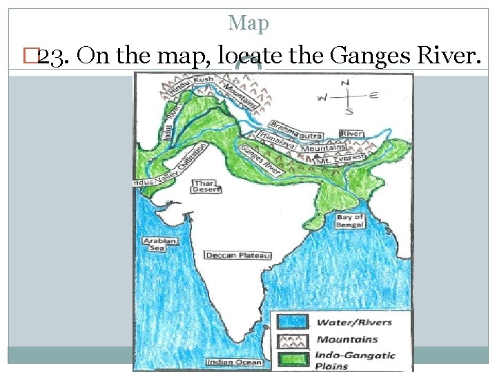 Map � 23. On the map, locate the Ganges River. 