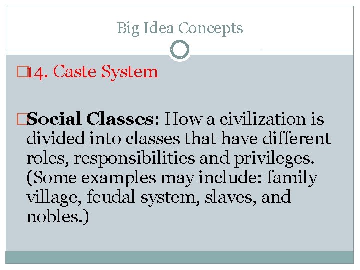 Big Idea Concepts � 14. Caste System �Social Classes: How a civilization is divided