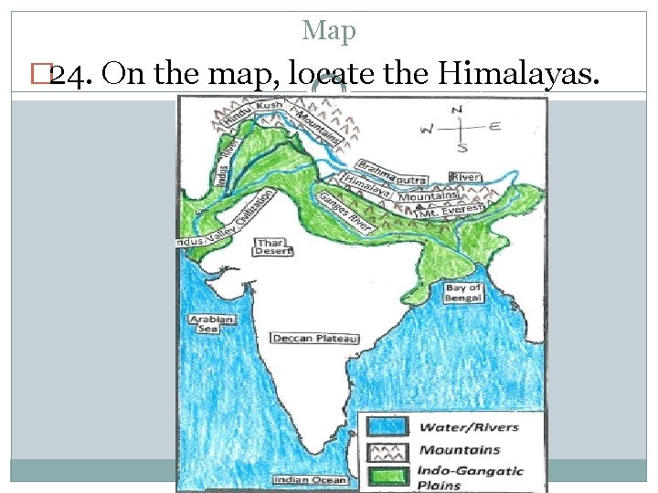 Map � 24. On the map, locate the Himalayas. 