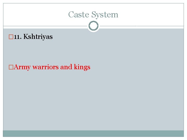 Caste System � 11. Kshtriyas �Army warriors and kings 
