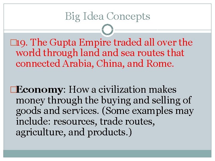 Big Idea Concepts � 19. The Gupta Empire traded all over the world through