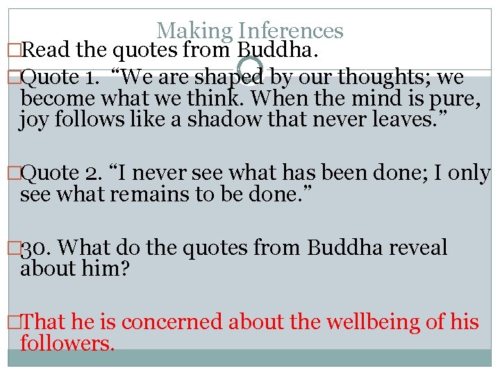 Making Inferences �Read the quotes from Buddha. �Quote 1. “We are shaped by our