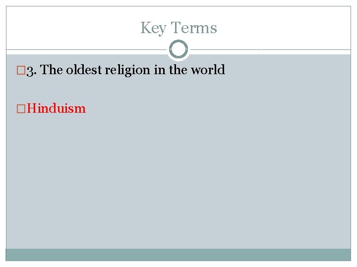 Key Terms � 3. The oldest religion in the world �Hinduism 