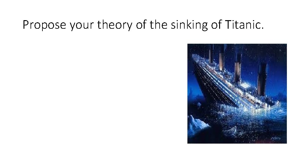Propose your theory of the sinking of Titanic. 