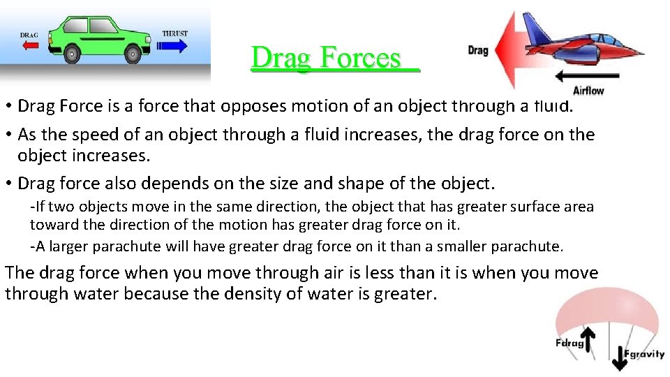 Drag Forces • Drag Force is a force that opposes motion of an object