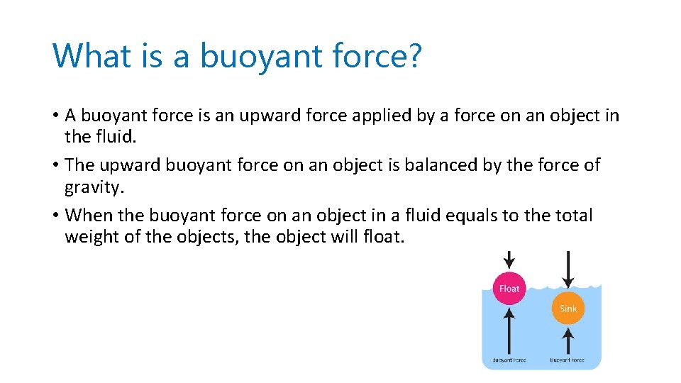 What is a buoyant force? • A buoyant force is an upward force applied