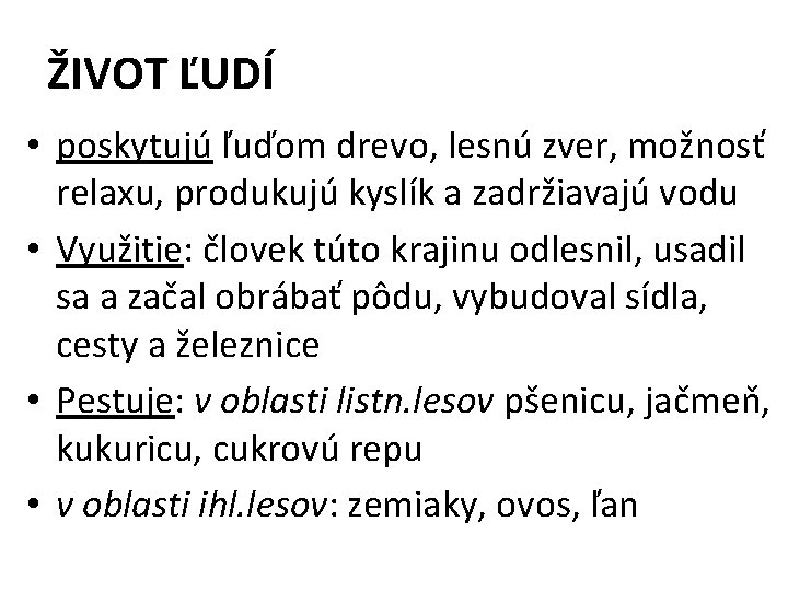 ŽIVOT ĽUDÍ • poskytujú ľuďom drevo, lesnú zver, možnosť relaxu, produkujú kyslík a zadržiavajú