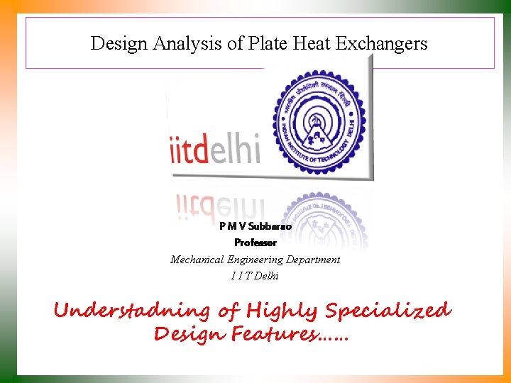 Design Analysis of Plate Heat Exchangers P M V Subbarao Professor Mechanical Engineering Department