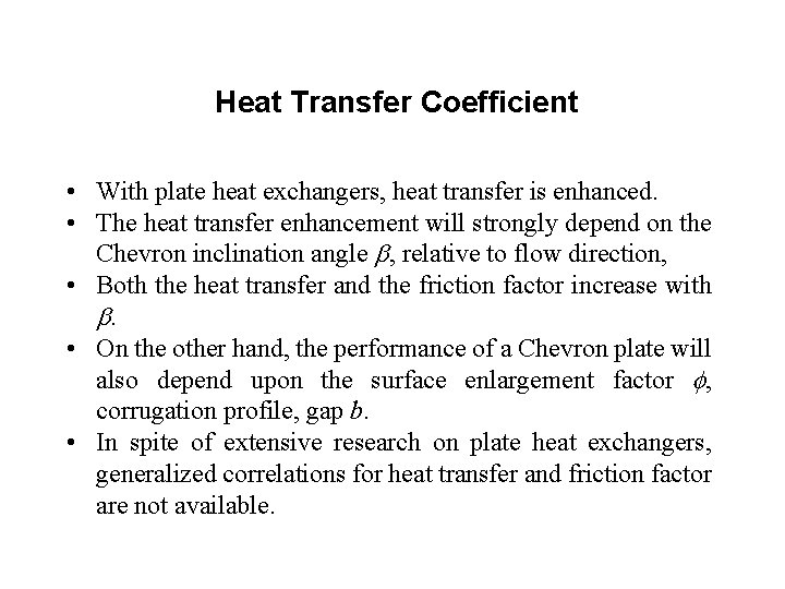 Heat Transfer Coefficient • With plate heat exchangers, heat transfer is enhanced. • The