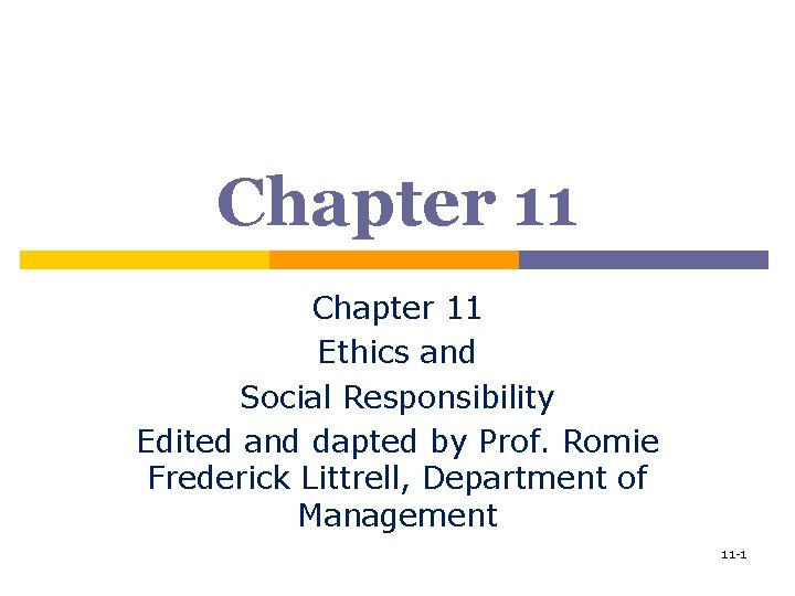 Chapter 11 Ethics and Social Responsibility Edited and dapted by Prof. Romie Frederick Littrell,