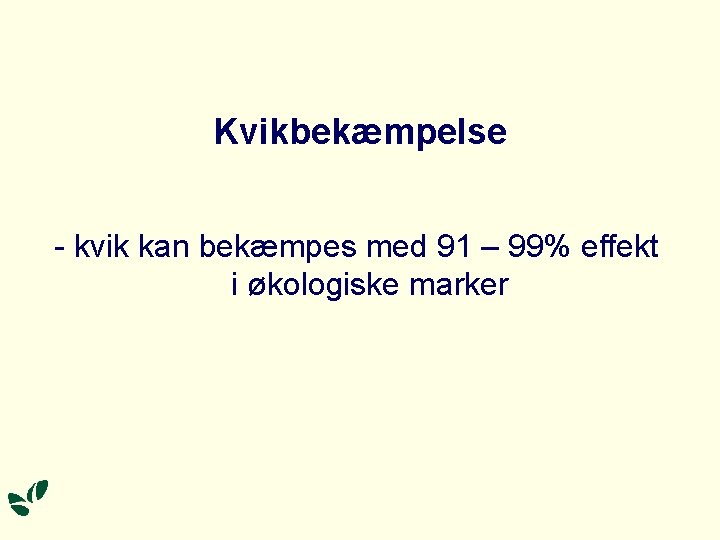 Kvikbekæmpelse - kvik kan bekæmpes med 91 – 99% effekt i økologiske marker 