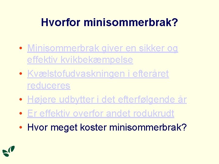 Hvorfor minisommerbrak? • Minisommerbrak giver en sikker og effektiv kvikbekæmpelse • Kvælstofudvaskningen i efteråret