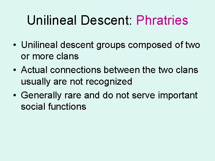 Unilineal Descent: Phratries • Unilineal descent groups composed of two or more clans •