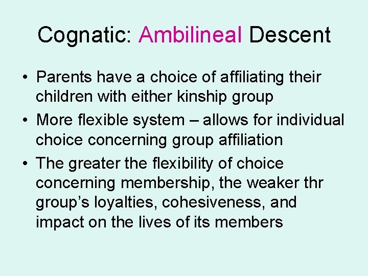 Cognatic: Ambilineal Descent • Parents have a choice of affiliating their children with either