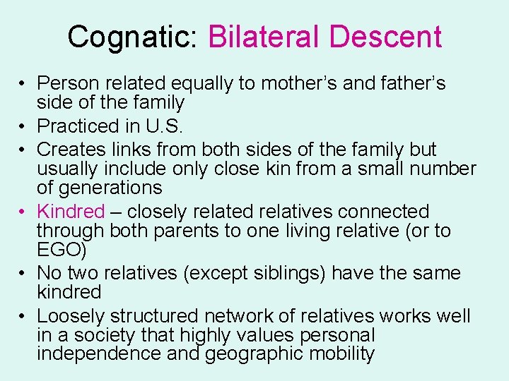 Cognatic: Bilateral Descent • Person related equally to mother’s and father’s side of the