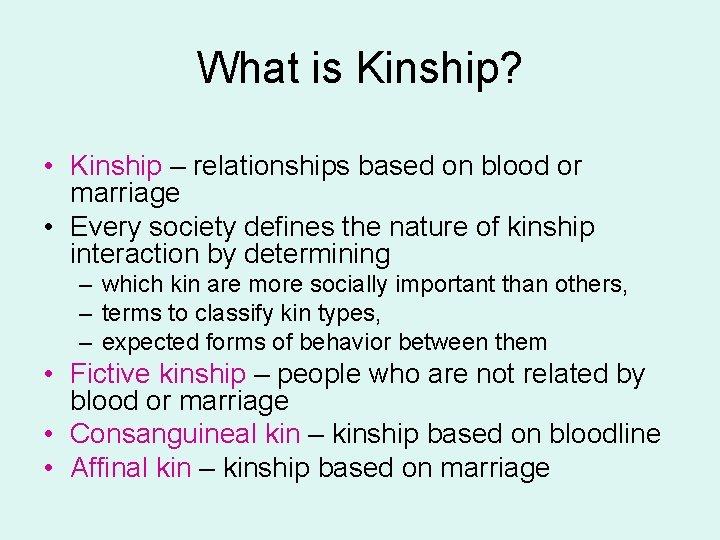 What is Kinship? • Kinship – relationships based on blood or marriage • Every