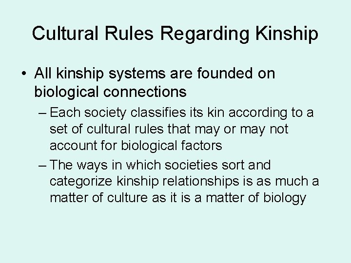 Cultural Rules Regarding Kinship • All kinship systems are founded on biological connections –