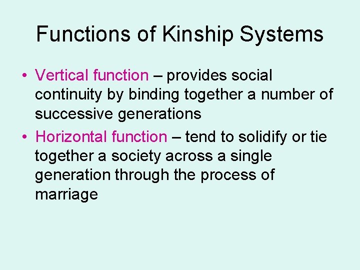 Functions of Kinship Systems • Vertical function – provides social continuity by binding together