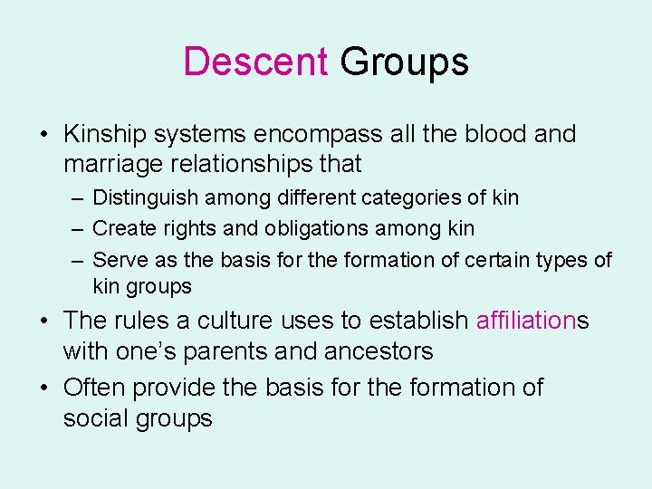 Descent Groups • Kinship systems encompass all the blood and marriage relationships that –