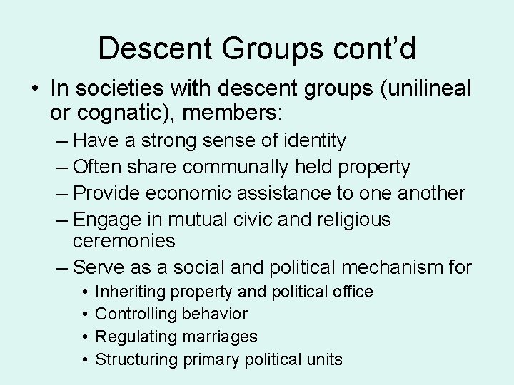 Descent Groups cont’d • In societies with descent groups (unilineal or cognatic), members: –