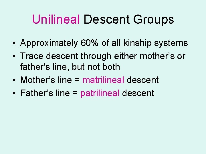 Unilineal Descent Groups • Approximately 60% of all kinship systems • Trace descent through