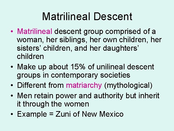 Matrilineal Descent • Matrilineal descent group comprised of a woman, her siblings, her own