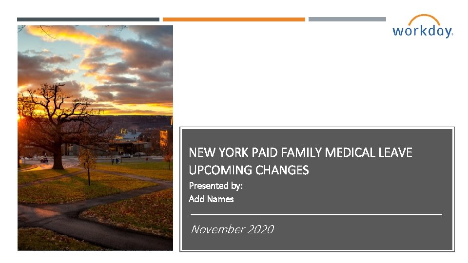 NEW YORK PAID FAMILY MEDICAL LEAVE UPCOMING CHANGES Presented by: Add Names November 2020