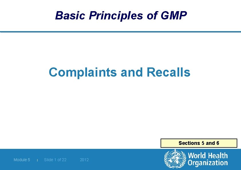 Basic Principles of GMP Complaints and Recalls Sections 5 and 6 Module 5 |