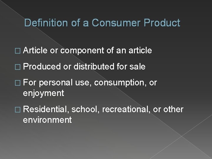 Definition of a Consumer Product � Article or component of an article � Produced